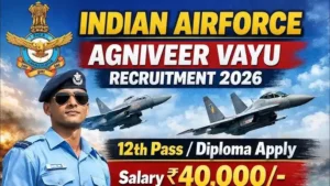Indian Air force Agniveer Recruitment 2026 : इंडियन एयर फोर्स अग्निवीरवायु प्रवेश 01/2027 अधिसूचना